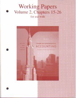 Working Papers, Volume 2, Chapters 15 26 to accompany Financial & Managerial Accounting Jan Williams, Sue Haka, Mark Bettner, Joseph Carcello 9780073268187 Books