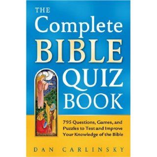 The Complete Bible Quiz Book 795 Questions, Games, and Puzzles to Test and Improve Your Knowledge Dan Carlinsky 9780517232781 Books