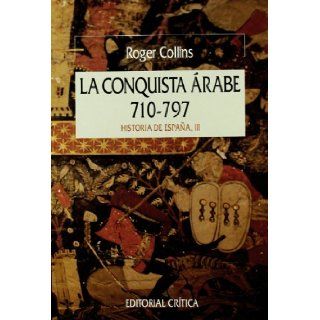 Conquista Arabe, La. 710 797 Historia de Espana III (Spanish Edition) Roger Collins 9788474234978 Books
