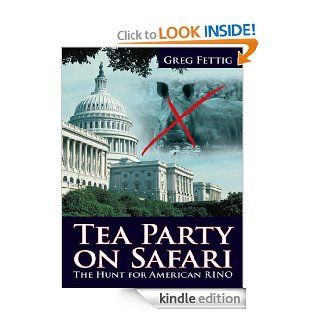 Tea Party on Safari The Hunt for American RINO eBook Greg Fettig Kindle Store