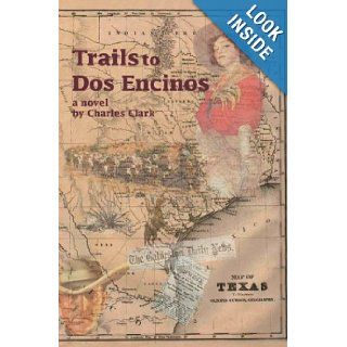Trails to Dos Encinos Charles Clark 9780595747009 Books