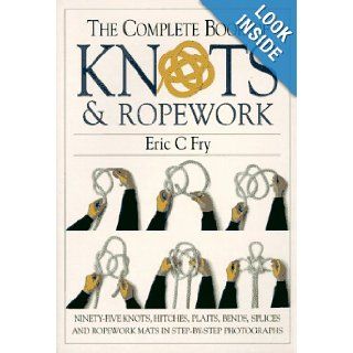 The Complete Book of Knots & Ropework Eric C. Fry 9780715305744 Books