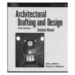 Architectural Drafting and Design, Solutions Manual David A. Madsen Alan Jeffries Books