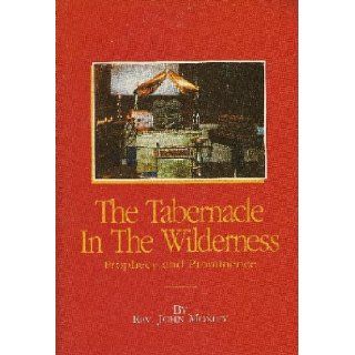 The Tabernacle in the Wilderness Prophecy and Prominence Rev. John Moxley Books