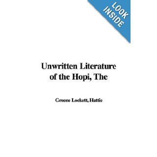 The Unwritten Literature of the Hopi Hattie Greene Lockett 9781421954066 Books
