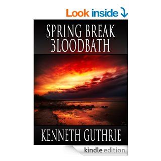 Spring Break Bloodbath (Death Days #9) eBook Kenneth  Guthrie Kindle Store