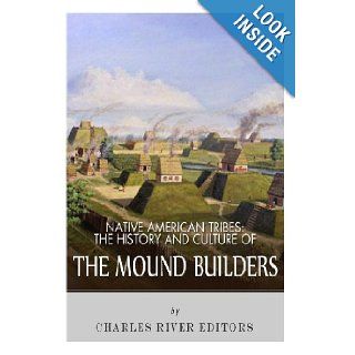 Native American Tribes The History and Culture of the Mound Builders Charles River Editors 9781492792604 Books