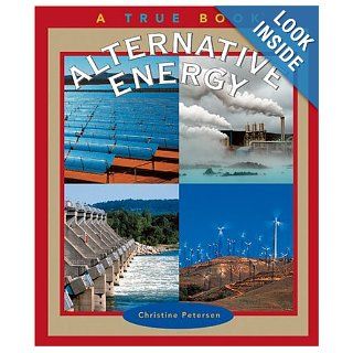 Alternative Energy (True Books Environment) Christine Petersen 9780516219448 Books