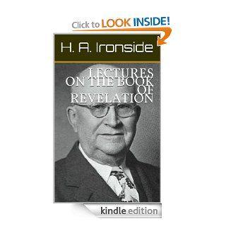 LECTURES ON THE BOOK OF REVELATION (Ironside's commentaries) eBook Harry A. Ironside Kindle Store