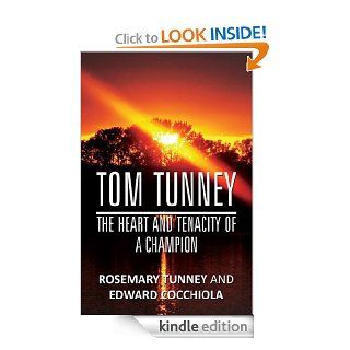 Tom Tunney The Heart and Tenacity of a Champion eBook Rosemary Tunney, Edward Cocchiola Kindle Store