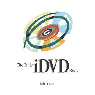The Little iDVD Book Bob LeVitus 0785342795332 Books