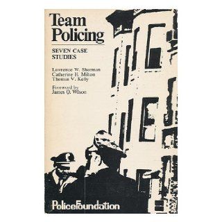Team policing seven case studies Lawrence W Sherman Books