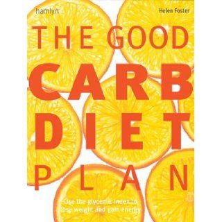 The Good Carb Diet Plan Use the Glycemic Index to Lose Weight and Gain Energy Helen Foster 9780600611004 Books