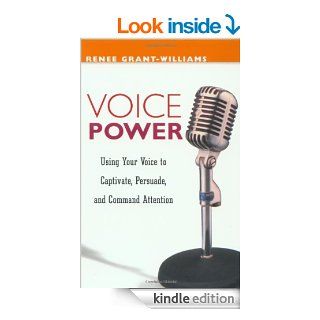 Voice Power Using Your Voice to Captivate, Persuade, and Command Attention eBook Renee Grant Williams Kindle Store