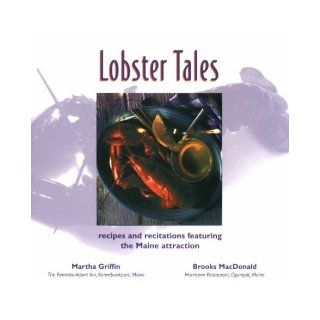 Lobster Tales Recipes & Recitations Featuring the Maine Attraction Brooks Macdonal 9780892723959 Books