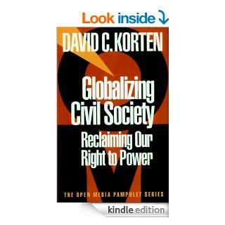 Globalizing Civil Society Reclaiming Our Right to Power (Open Media Series) eBook David C. Korten Kindle Store
