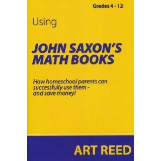 Using John Saxon's Math Books (Art Reed)   Paperback 9780979252105 Books