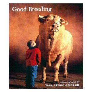 Good Breeding Chunky Version Yann Arthus Bertrand, Claude Michelet 9780810990661 Books