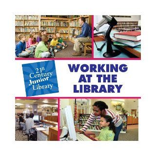 Working at the Library (21st Century Junior Library) Katie Marsico 9781602795112 Books