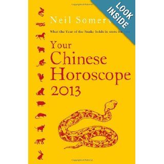 Your Chinese Horoscope 2013 What the Year of the Snake Holds in Store for You Neil Somerville 8601400703588 Books