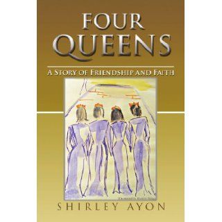FOUR QUEENS A Story of Friendship and Faith Shirley Ayon 9781441550255 Books