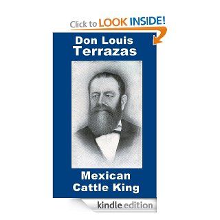 Don Luis Terrazas Mexican Cattle King & Millionaire eBook S. Glen Andrus Kindle Store