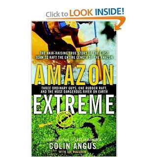 Extreme  Three Ordinary Guys One Rubber Raft and the Most Dangerous River on Earth Colin Angus 9780385660099 Books