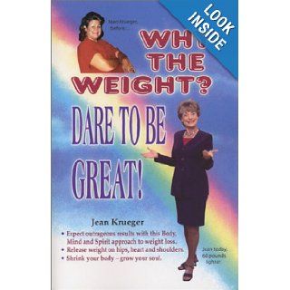 Why the Weight? Dare To Be Great Jean Krueger 9780972208604 Books
