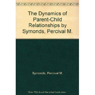 The dynamics of parent child relationships Percival Mallon Symonds Books