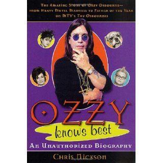 Ozzy Knows Best The Amazing Story of Ozzy Osbourne, from Heavy Metal Madness to Father of the Year on MTV's "The Osbournes" Chris Nickson 9780312311414 Books