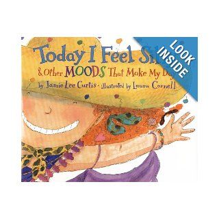 Today I Feel Silly And Other Moods That Make My Day Jamie Lee Curtis, Laura Cornell 8601300040233 Books