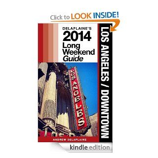 Delaplaine's 2014 Long Weekend Guide to Los Angeles / Downtown (Long Weekend Guides) eBook Andrew Delaplaine Kindle Store
