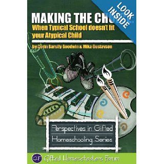 Making the Choice When Typical School Doesn't Fit Your Atypical Child Corin Barsily Goodwin, Mika Gustavson MFT, Sarah J. Wilson 9780615496641 Books