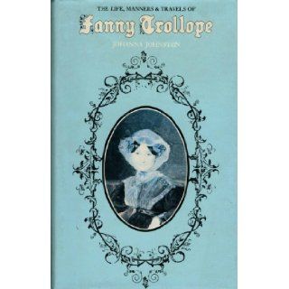 'LIFE, MANNERS AND TRAVELS OF FANNY TROLLOPE' JOHANNA JOHNSTON 9780094627802 Books