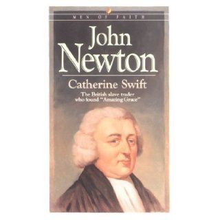 John Newton The British Slave Trader Who Found "Amazing Grace" (Men of Faith) Catherine Swift 9781556613050 Books