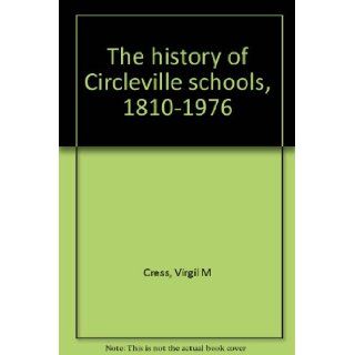 History of Circleville Schools 1810 1976 (The Growing Up of a City School System) Virgil M Cress Books