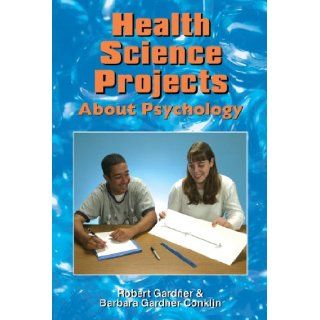 Health Science Projects About Psychology (Science Projects (Enslow)) Robert Gardner, Barbara Gardner Conklin 9780766014398 Books