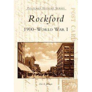 Rockford 1900 to World War I (IL) (Postcard History Series) Eric A. Johnson 9780738523415 Books