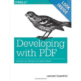 Developing with PDF Dive Into the Portable Document Format Leonard Rosenthol 9781449327910 Books