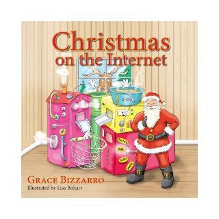 Christmas on the Internet Grace Bizzarro, Lisa Bohart 9781614931973 Books