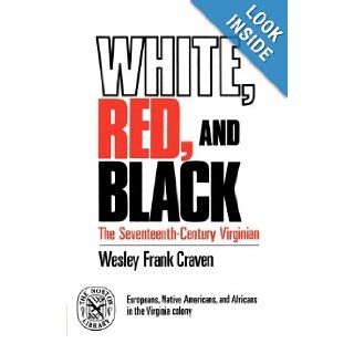 White, Red, and Black The Seventeenth Century Virginian (The Norton library ; N857) Wesley Frank Craven 9780393008579 Books