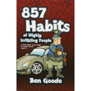 857 Habits of Highly Irritating People Ben Goode 9781885027467 Books