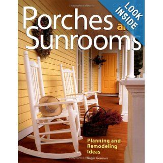 Porches and Sunrooms Planning and Remodeling Ideas Roger German Books