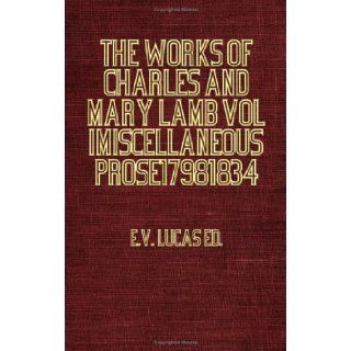 The Works Of Charles And Mary Lamb   Miscellaneous Prose 1798 1834 EV. Lucas 9781846648090 Books