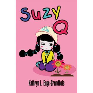 Suzy Q Kathryn L. Enge Grandbois 9781424176502 Books