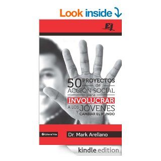 50 proyectos de accin social para involucrar a los jvenes y cambiar el mundo (Especialidades Juveniles) (Spanish Edition) eBook Mark Ernesto Arellano Kindle Store