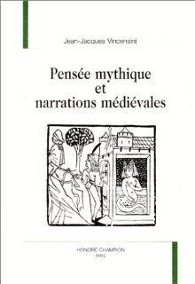 Pensee mythique et narrations medievales (Nouvelle bibliotheque du Moyen Age) (French Edition) Jean Jacques Vincensini 9782852035430 Books