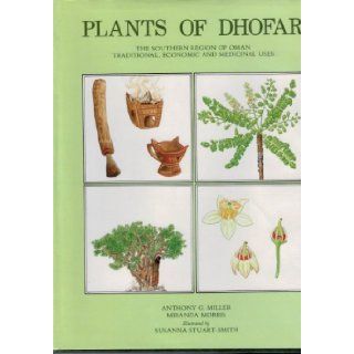 Plants of Dhofar, The Southern Region of Oman Traditional, Economic, and Medicinal Uses Anthony G. Miller, Miranda Morris, Susanna Stuart Smith 9780715708088 Books