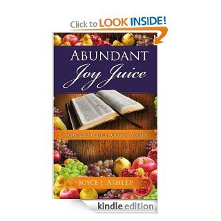 Abundant Joy Juice; Squeezed From God's Word eBook Joyce Ashley, Sherri Burgess Kindle Store