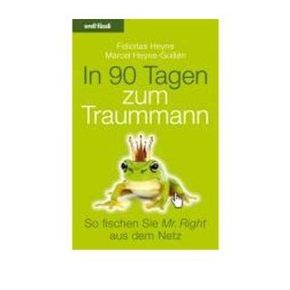 In 90 Tagen zum Traummann So fischen Sie Mr. Right aus dem Netz   Alles ?ber Online Dating (Paperback)(German)   Common By (author) Marcel Heyne Guill?n By (author) Felicitas Heyne 0884445107964 Books